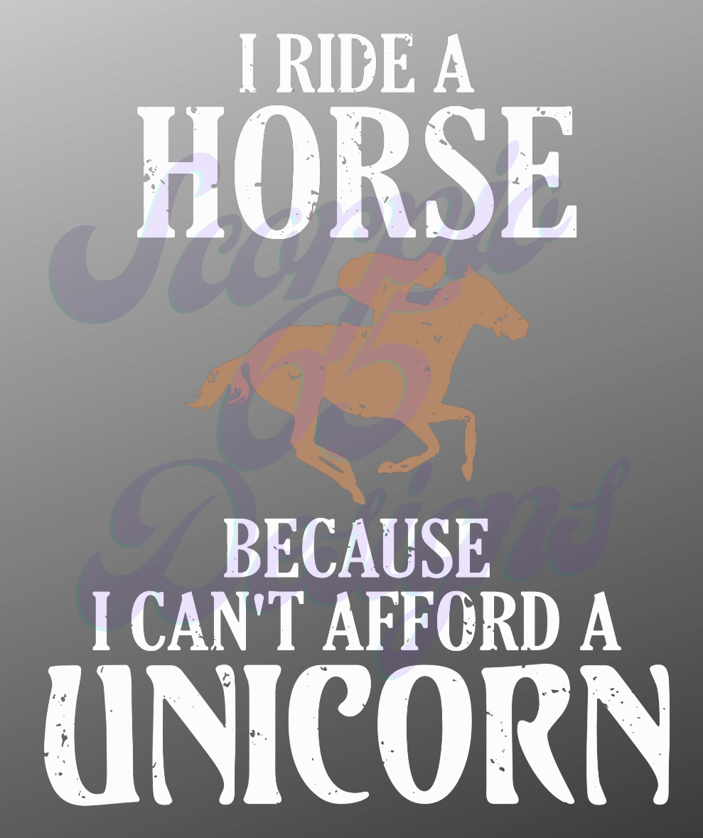 I Ride A Horse Because I Can't Afford a Unicorn DTF Transfers Scorpio 65 Designs