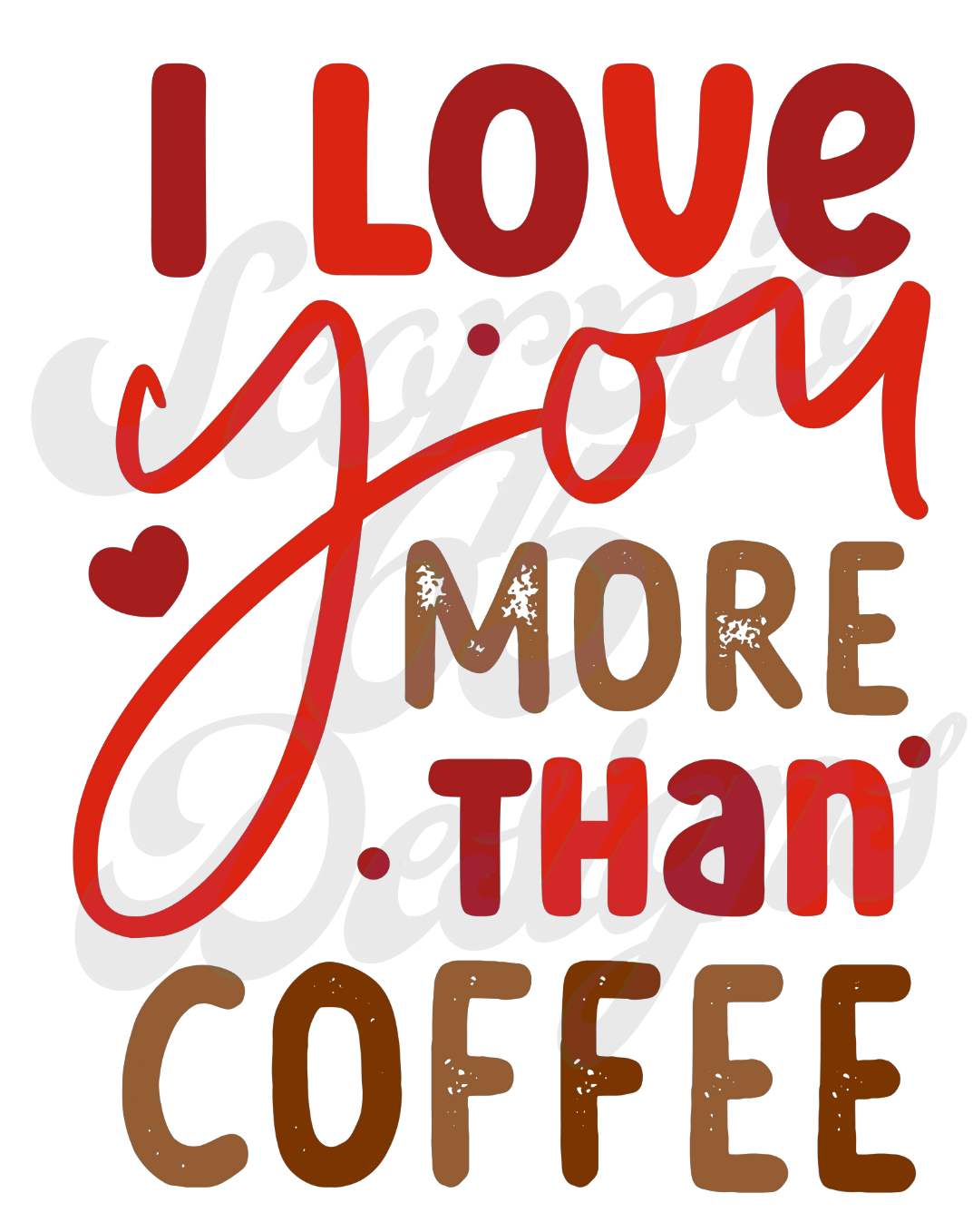 I Love You More Than Coffee DTF Transfers Scorpio 65 Designs