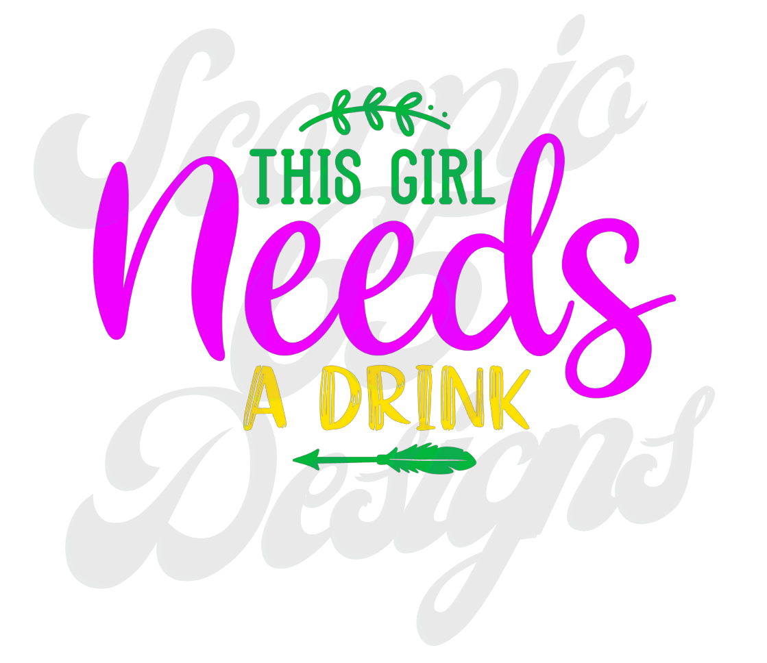 This Girl Needs a Drink DTF Transfers Scorpio 65 Designs